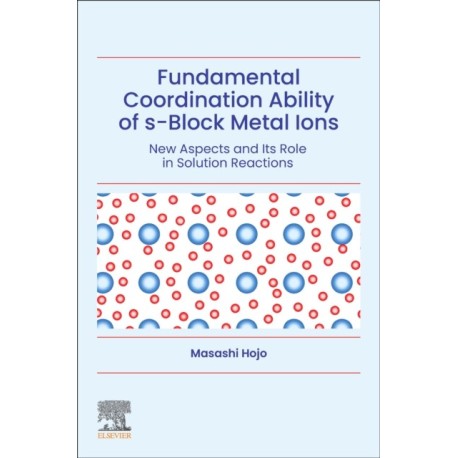 Fundamental Coordination Ability of s-Block Metal Ions: New Aspects and Its Role in Solution Reactions