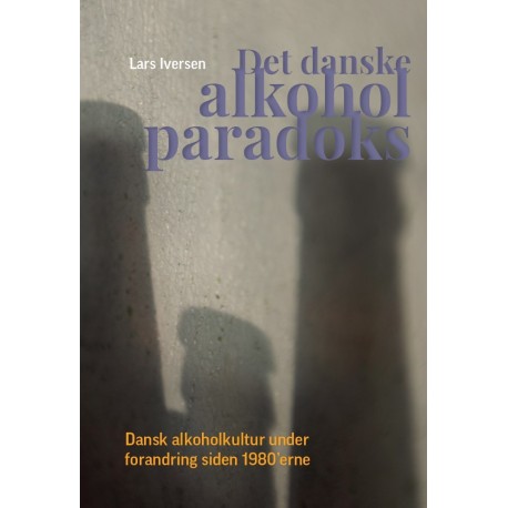 Det danske alkoholparadoks: Dansk alkoholkultur under forandring siden 1980’erne
