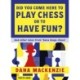 Did You Come Here To Play Chess Or To Have Fun?: And other tales from 'Dana blogs chess'