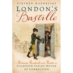 London’s Bastille: Mutineers, Radicals and Murder in Coldbath Fields House of Correction