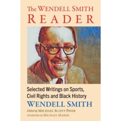 The Wendell Smith Reader: Selected Writings on Sports, Civil Rights and Black History