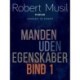 Manden uden egenskaber - Bind 1