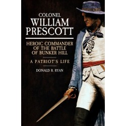 Colonel William Prescott: Heroic Commander of the Battle of Bunker Hill