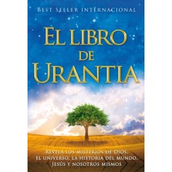 El libro de Urantia: Revelando Los Misterios de Dios, El Universo, Jesus Y Nosotros Mismos