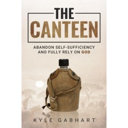 The Canteen: Abandon Self-Sufficiency and Fully Rely on God