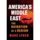 America’s Middle East: The Ruination of a Region