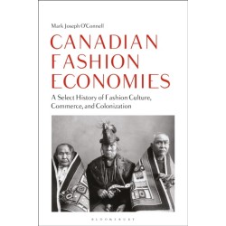 Canadian Fashion Economies: A Select History of Fashion Culture, Commerce, and Colonization
