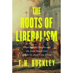 The Roots of Liberalism: Our Culture of Civility from Pericles to the Black Prince