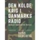 Den kolde krig i Danmarks Radio. Udvalgt radiokritik 1947–64