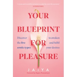 The Your Blueprint for Pleasure: Discover the 5 Erotic Types to Awaken – and Fulfil – Your Desires