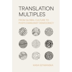 Translation Multiples: From Global Culture to Postcommunist Democracy