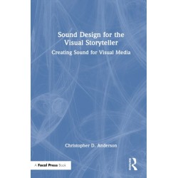 Sound Design for the Visual Storyteller: Creating Sound for Visual Media