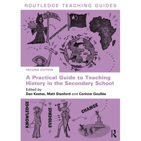 A Practical Guide to Teaching History in the Secondary School