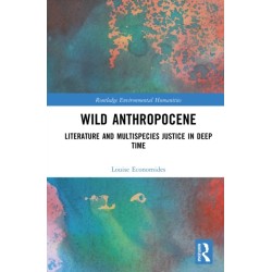 Wild Anthropocene: Literature and Multispecies Justice in Deep Time