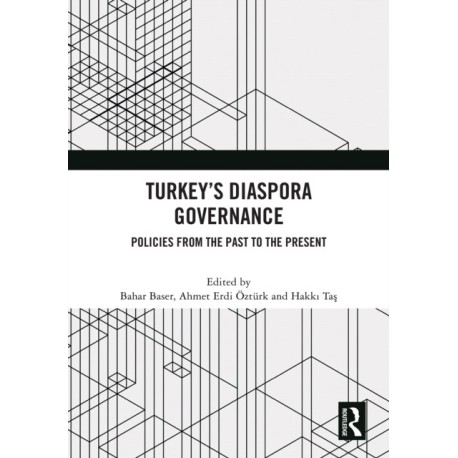Turkey’s Diaspora Governance: Policies from the Past to the Present