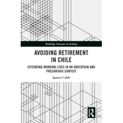 Avoiding Retirement in Chile: Extending Working Lives in an Uncertain and Precarious Context