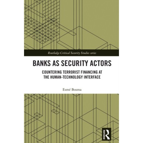 Banks as Security Actors: Countering Terrorist Financing at the Human-Technology Interface