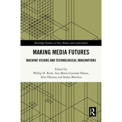 Making Media Futures: Machine Visions and Technological Imaginations
