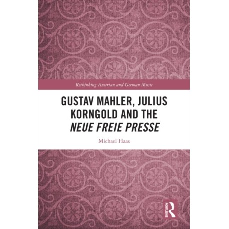 Gustav Mahler, Julius Korngold and the Neue Freie Presse
