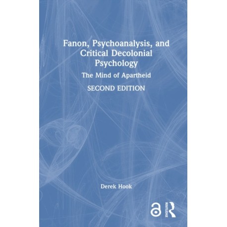 Fanon, Psychoanalysis, and Critical Decolonial Psychology: The Mind of Apartheid