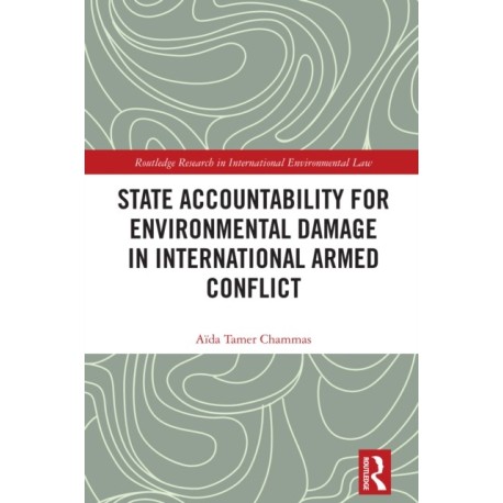 State Accountability for Environmental Damage in International Armed Conflict