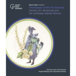 The Keeper of All The Secrets: Ceramic Art, Botanicals and the Caribbean Market Woman