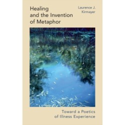 Healing and the Invention of Metaphor: Toward a Poetics of Illness Experience