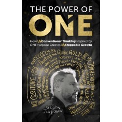 The Power of ONE: How UNconventional Thinking Inspired by ONE Purpose Creates UNstoppable Movement
