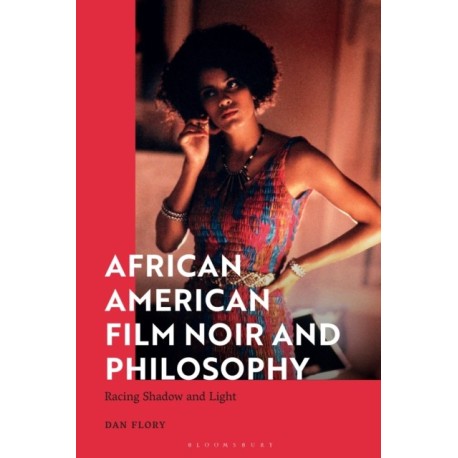 African American Film Noir and Philosophy: Racing Shadow and Light