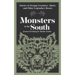 Monsters of the South: Stories of Swamp Creatures, Aliens, and Other Legendary Beasts