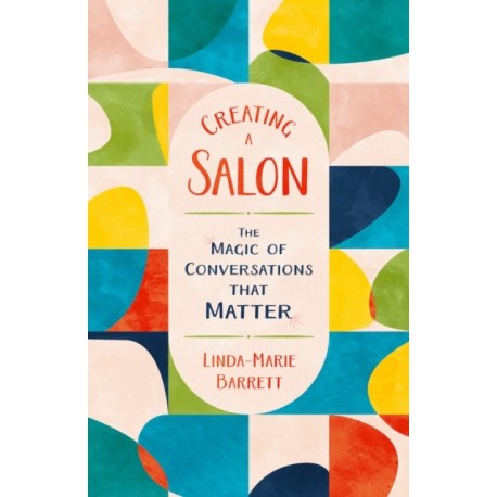 Creating a Salon: The Magic of Conversations that Matter