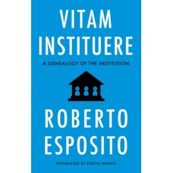 Vitam Instituere: A Genealogy of the Institution