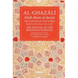 The Censure of This World: Book 26 of Ihya' 'ulum al-din, The Revival of the Religious Sciences