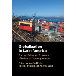 Globalization in Latin America: The Law, Politics and Economics of Preferential Trade Agreements