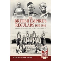 The British Empire’s Regulars 1880 - 1914: The regular soldiers of the British Empire 1880 -1914. Britain, India and Africa
