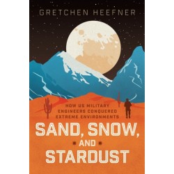 Sand, Snow, and Stardust: How US Military Engineers Conquered Extreme Environments