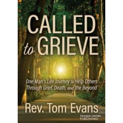 Called to Grieve: One Man's Life Journey to Help Others Through Grief, Death, and the Beyond