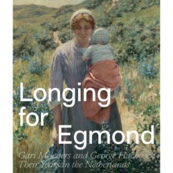 Longing for Egmond: Gari Melchers and George Hitchcock Their Years in the Netherlands