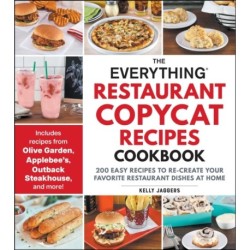 The Everything Restaurant Copycat Recipes Cookbook: 200 Easy Recipes to Re-Create Your Favorite Restaurant Dishes at Home