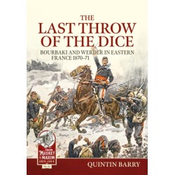 The Last Throw of the Dice: Bourbaki and Werder in Eastern France 1870-71