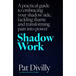 Shadow Work: A practical guide to embracing your shadow side, tackling shame and transforming pain into power
