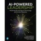 AI-Powered Leadership: Mastering the Synergy of Technology and Human Expertise
