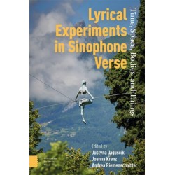 Lyrical Experiments in Sinophone Verse: Time, Space, Bodies, and Things