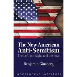 The New American Anti-Semitism: The Left, the Right, and the Jews