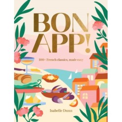 Bon App’: 100+ French classics, made easy