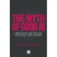 The Myth of Good Ai: A Manifesto for Critical Artificial Intelligence
