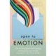 Open to Emotion: How Acknowledging, Understanding, and Regulating Your Feelings Can Improve Your Mental Health