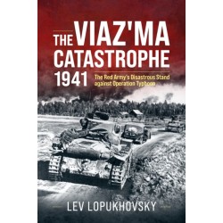 The Viaz'ma Catastrophe 1941: The Red Army's Disastrous Stand against Operation Typhoon