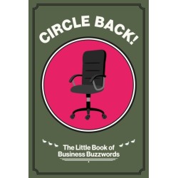 Circle Back!: The Little Book of Business Buzzwords