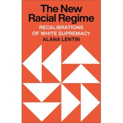 The New Racial Regime: Recalibrations of White Supremacy